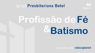 Pública Profissão de Fé e Batismo  Igreja Presbiteriana Betel [upl. by Balling]