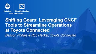 Shifting Gears Leveraging CNCF Tools to Streamline Operations at Toyota C B Phillips R Heckel [upl. by Oneida660]