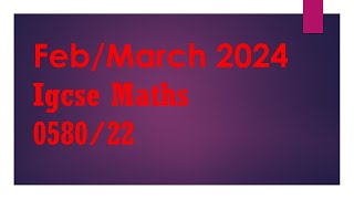 FebMarch 2024058022FM2024Worked SolutionsIGCSE Maths Paper058022Paper 2Part 1 [upl. by Autum163]