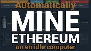 How to Automatically Mine Ethereum or other crypto on an Idle Computer [upl. by Cheryl]