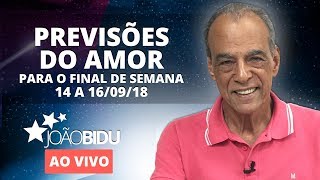 PREVISÕES DO AMOR PARA O FIM DE SEMANA 13 A 160918  João Bidu [upl. by Ythomit439]