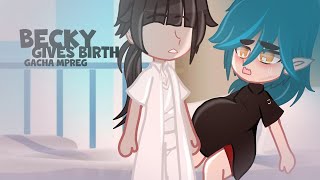 Becky gives birth Gacha mpreg  gacha birth boy [upl. by Nueormahc]