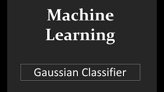 Understand concept of Gaussian Classifier using example  Machine Learning [upl. by Simonette]