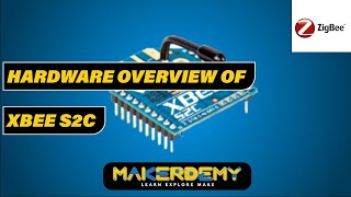 Hardware Overview of XBee S2C 2020  Introduction To Zigbee [upl. by Naeloj]