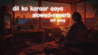 Dil ko karaar aaya slowedreverb hindi lofi song [upl. by Ettenom]