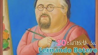 FERNANDO BOTERO 10 curiosità sullartista [upl. by Loeb]