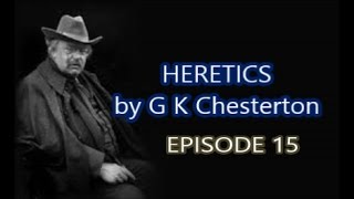 HERETICS by G K Chesterton Episode 15 [upl. by Gerty]