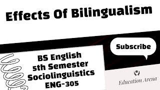 Effects Of Bilingualism  Sociolinguistics  BS English 5th Semester  ENG305 [upl. by Noy780]