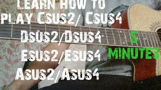 how to play Csus2 Csus4  Dsus2Dsus4 Esus2Esus4 Asus2Asus4 in five minutes easy guitar lesson [upl. by Meelak565]