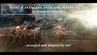 ok but WHAT IF AVENGERS ENDGAME PLAYED ALL THE SUPERHERO THEMES [upl. by Ayanad]