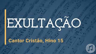 Cantor Cristão Hino 15 quotExultaçãoquot [upl. by Letsirhc693]