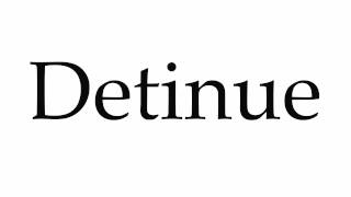 How to Pronounce Detinue [upl. by Savage202]