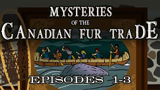 Mysteries of the Canadian Fur Trade Episodes 13 [upl. by Aihsia]