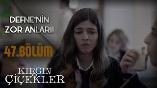 Kırgın Çiçekler 47Bölüm  Defne’nin zor anları [upl. by Raynata]