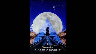 ✨MOONSHINING  STAY IN INTEGRITY✨ [upl. by Enelrahc]