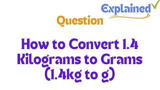 How to Convert 14 Kilograms to Grams 14kg to g [upl. by Eckardt394]