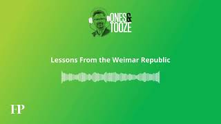 Lessons From the Weimar Republic  Ones and Tooze Ep 146  An FP Podcast [upl. by Nayar]