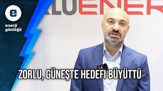 Zorlu Solar güneşte hedefi büyüttü Evren Evcit anlatıyor [upl. by Nylrak]