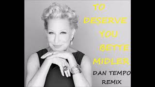 BETTE MIDLER TO DESERVE YOU DAN TEMPO REMIX 2018 DJ DAN ROSS [upl. by Coughlin639]