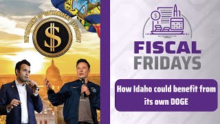 Fiscal Fridays How Idaho Could Benefit From Its Own DOGE [upl. by Cullen]