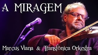 Marcus Viana e Transfonica Orkestra  A Miragem [upl. by Richy382]