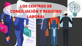 LOS CENTROS DE CONCILIACIÓN Y REGISTRO LABORAL  REFORMA LABORAL 2019 [upl. by Gilus275]