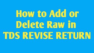 How to Add and Delete Row in TDSREVISERETURN  Add challan in Tds revise return [upl. by Cesya]