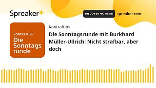 Die Sonntagsrunde mit Burkhard MüllerUllrich Nicht strafbar aber doch [upl. by Paulsen]