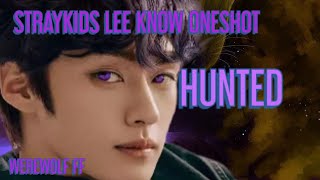 STRAYKIDS LEE KNOW ONESHOT FF HUNTED [upl. by Freyah281]