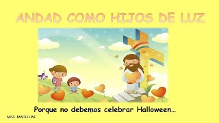 ANDAD COMO HIJOS DE LUZ NO A HALLOWEEN [upl. by Gauldin]