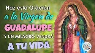 HAZ ESTA ORACIÓN A LA VIRGEN DE GUADALUPE Y UN MILAGRO VENDRÁ A TU VIDA [upl. by Pooi107]