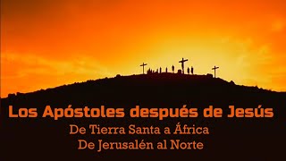 Los Apóstoles después de Jesús  De Tierra Santa a África y De Jerusalén al Norte [upl. by Jeb694]