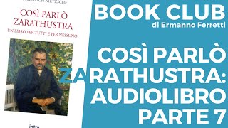 Così parlò Zarathustra audiolibro e spiegazione parte 7 Book Club storicofilosofico [upl. by Elime]