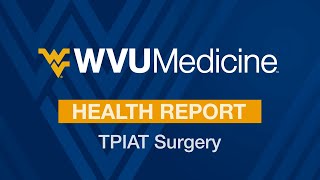 WVU Medicine Health Report  TPIAT Surgery [upl. by Ayimat]