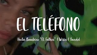 Hector Bambino quotEL Fatherquot amp Wisin amp Yandel  El Teléfono Lyrics [upl. by Kele]