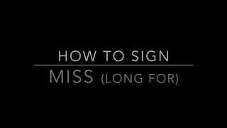 Learn How to Sign the Word Miss Long For [upl. by Ahsekim]