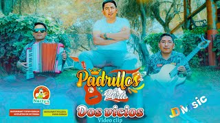 DOS VICIOS  PADRILLOS DEL PERÚ Video Clip 2024 [upl. by Kelda537]