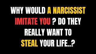 Why Would a Narcissist Imitate You Do They Really Want to Steal Your Life NPD narcissism [upl. by Ahseiyn]