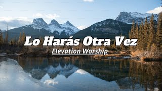 Lo Harás Otra Vez  Elevation Worship  LETRA [upl. by Ahsimik817]