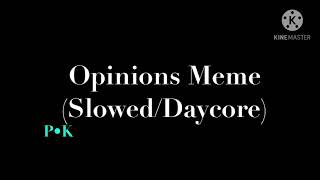 Opinions Meme SlowedDaycore [upl. by Ellimac]