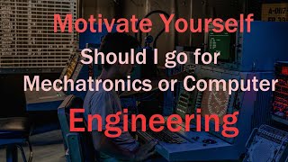 Should I go for mechatronics or computer engineering [upl. by Stich923]