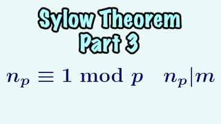 Sylow Theorem Part 3  The Sylow Theorems [upl. by Ros829]