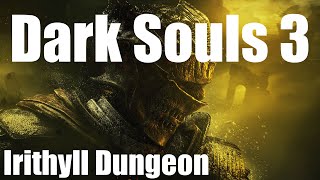 Irithyll Dungeon  Dark Souls 3 Walkthrough [upl. by Nagle]