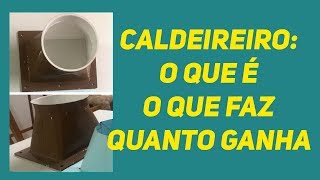 Caldeireiro O que é o que faz e quanto ganha  Mundo da Caldeiraria [upl. by Ayocat634]