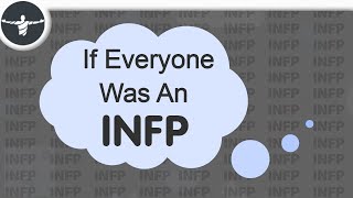 If Everyone Was An INFP What Would The World Be Like [upl. by Sosthina492]