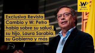 Exclusiva Revista Cambio y W Petro habla sobre su salud su hijo Laura Sarabia su Gobierno y más [upl. by Hara420]