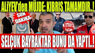 muhteşem bişey bu Selçuk Bayraktar bunu da yaptıALİYEVDEN MÜJDE KIBRIS TAMAMDIR [upl. by Aliakam997]