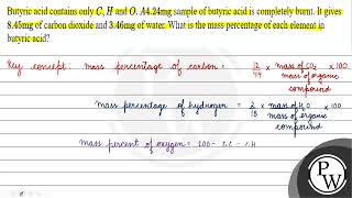 Butyric acid contains only \ C H \ and \ O \ A424mg sample o [upl. by Munafo607]