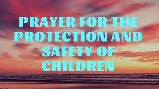 Prayer for the Protection and Safety of Children  Prayer for Kids  Family Prayers [upl. by Terrilyn]