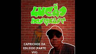 Lucão Henrisant  Caprichos da Edleide Parte VIII demo caseira [upl. by Chee]